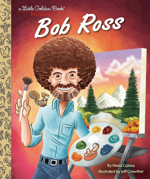 BOB ROSS: A LITTLE GOLDEN BOOK BIOGRAPHY - CORREA, MARIA ; CROWTHER, JEFF